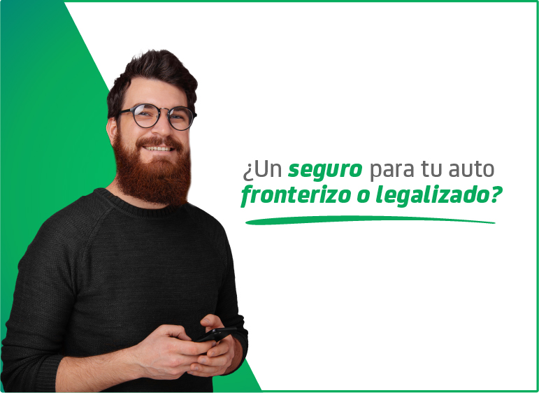 seguro para autos fronterizos y legalizados