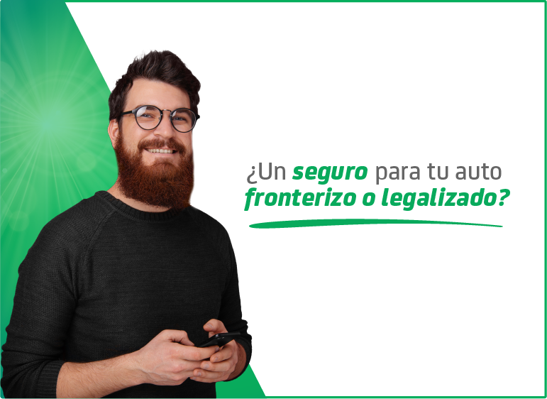 seguro para autos fronterizos y legalizados